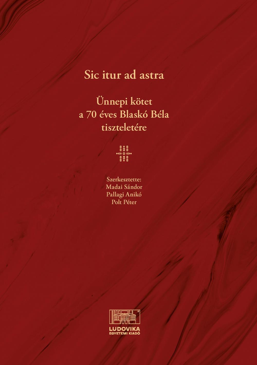 Cover_Sic_itur_ad_astra_unnepi_kotet_a_70_eves_Blasko_Bela_tiszteletere