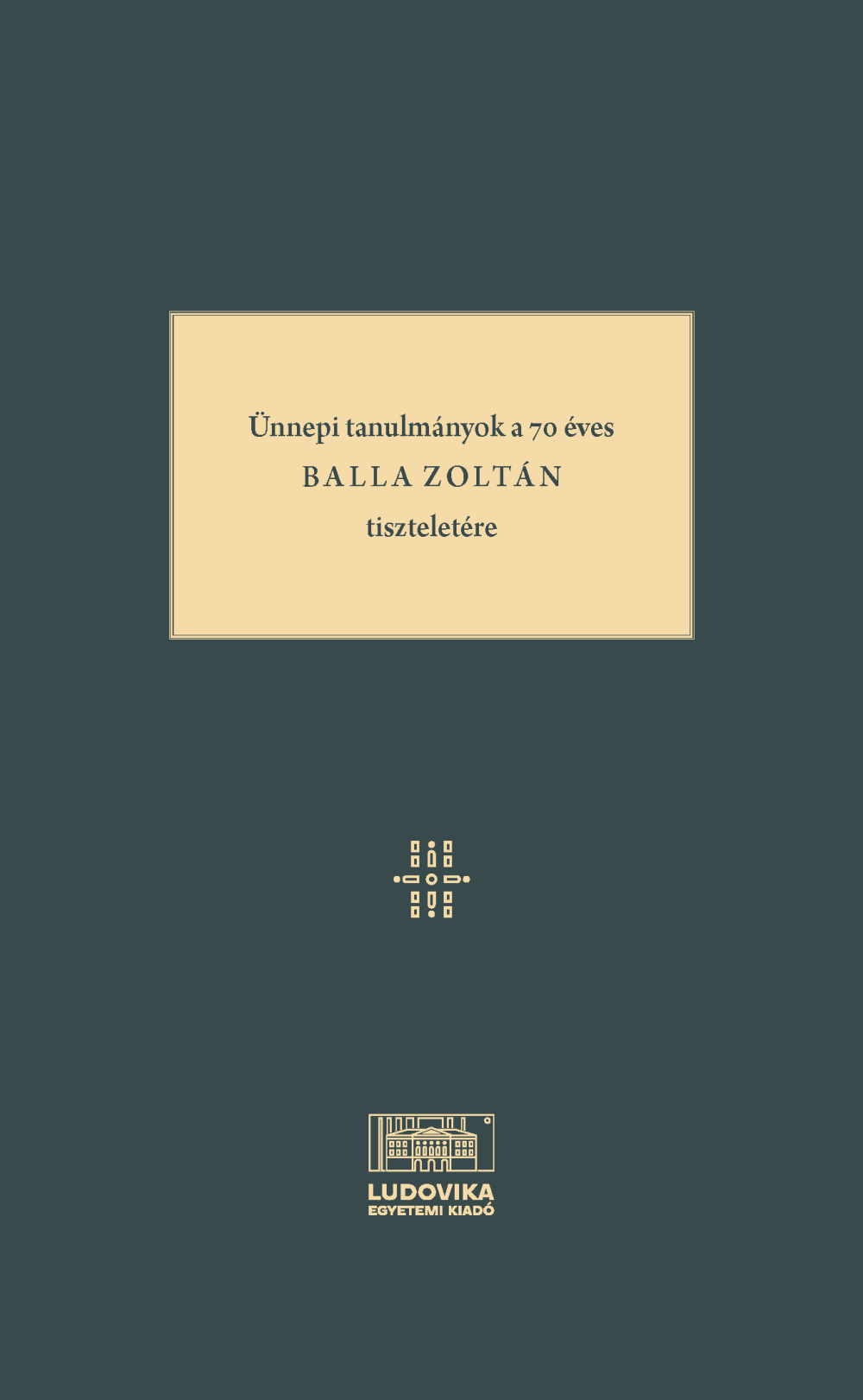 Cover_Unnepi_tanulmanyok_a_70_eves_Balla_Zoltan_tiszteletere
